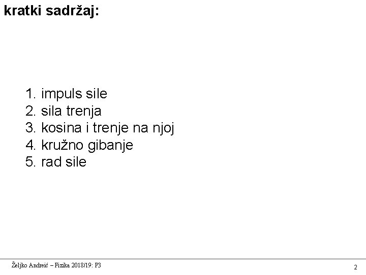 kratki sadržaj: 1. impuls sile 2. sila trenja 3. kosina i trenje na njoj