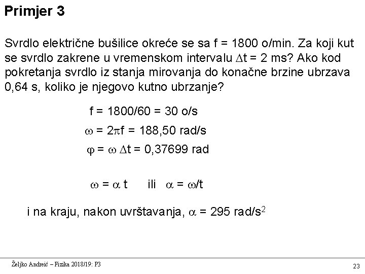 Primjer 3 Svrdlo električne bušilice okreće se sa f = 1800 o/min. Za koji