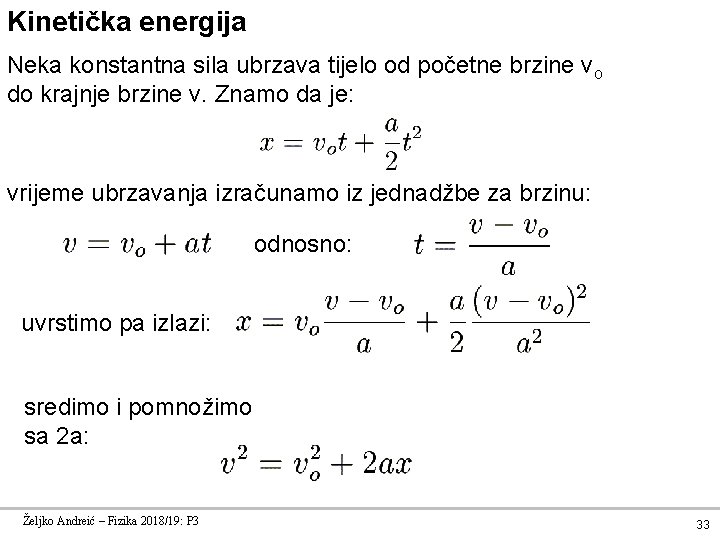 Kinetička energija Neka konstantna sila ubrzava tijelo od početne brzine vo do krajnje brzine