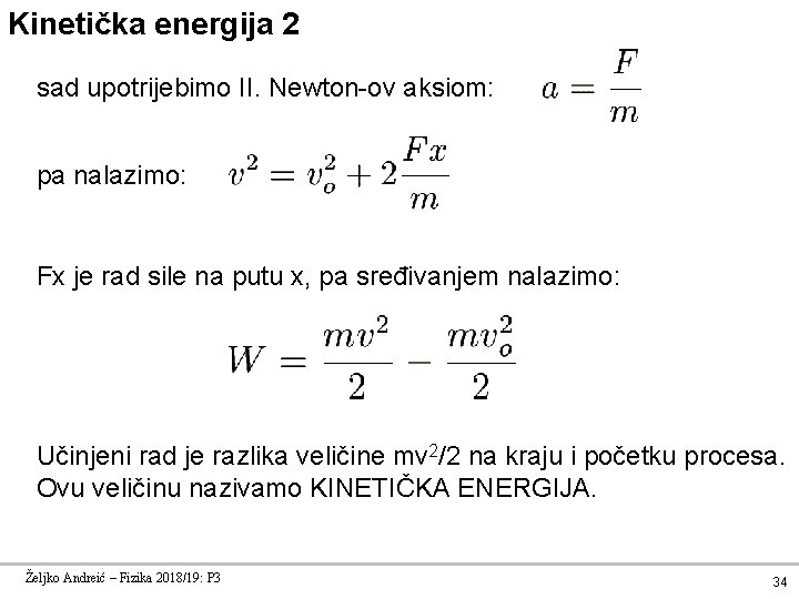 Kinetička energija 2 sad upotrijebimo II. Newton-ov aksiom: pa nalazimo: Fx je rad sile