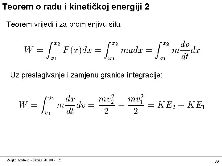Teorem o radu i kinetičkoj energiji 2 Teorem vrijedi i za promjenjivu silu: Uz