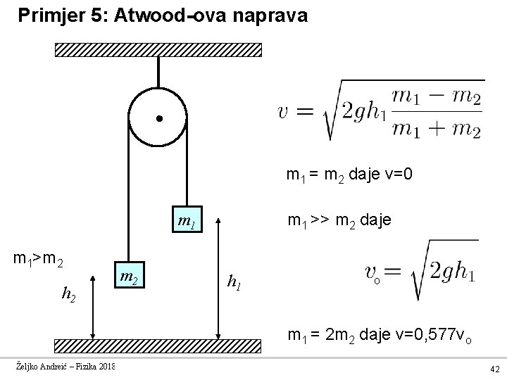 Primjer 5: Atwood-ova naprava m 1 = m 2 daje v=0 m 1 >>