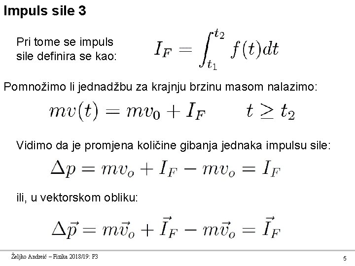 Impuls sile 3 Pri tome se impuls sile definira se kao: Pomnožimo li jednadžbu