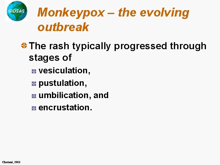 GIDSAS Monkeypox – the evolving outbreak The rash typically progressed through stages of vesiculation,