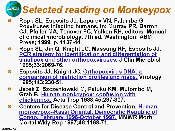 GIDSAS Selected reading on Monkeypox Ropp SL, Esposito JJ, Loparev VN, Palumbo G. Poxviruses