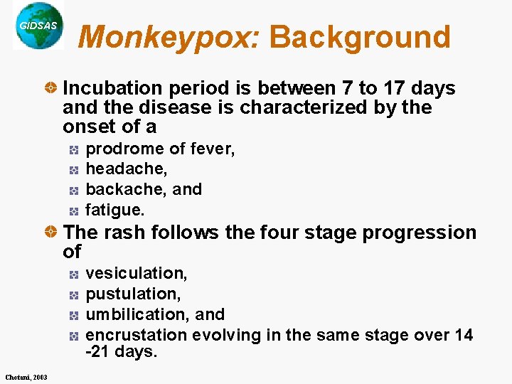 GIDSAS Monkeypox: Background Incubation period is between 7 to 17 days and the disease