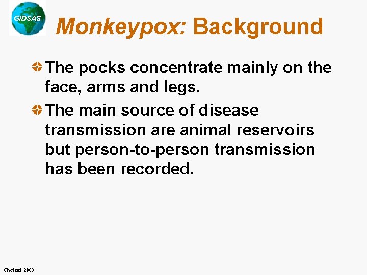 GIDSAS Monkeypox: Background The pocks concentrate mainly on the face, arms and legs. The