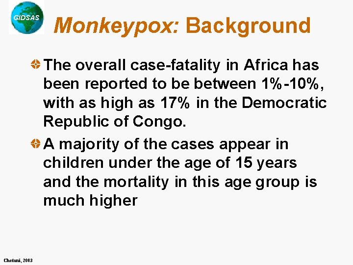 GIDSAS Monkeypox: Background The overall case-fatality in Africa has been reported to be between