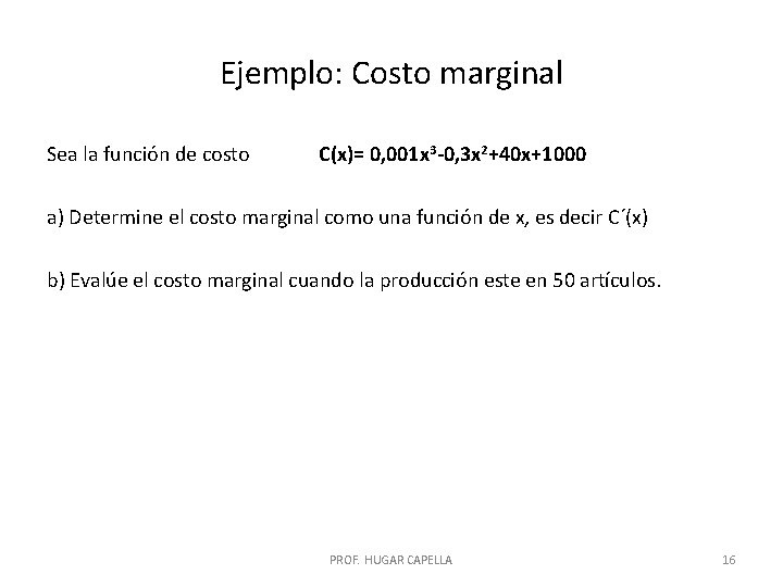 Ejemplo: Costo marginal Sea la función de costo C(x)= 0, 001 x 3 -0,