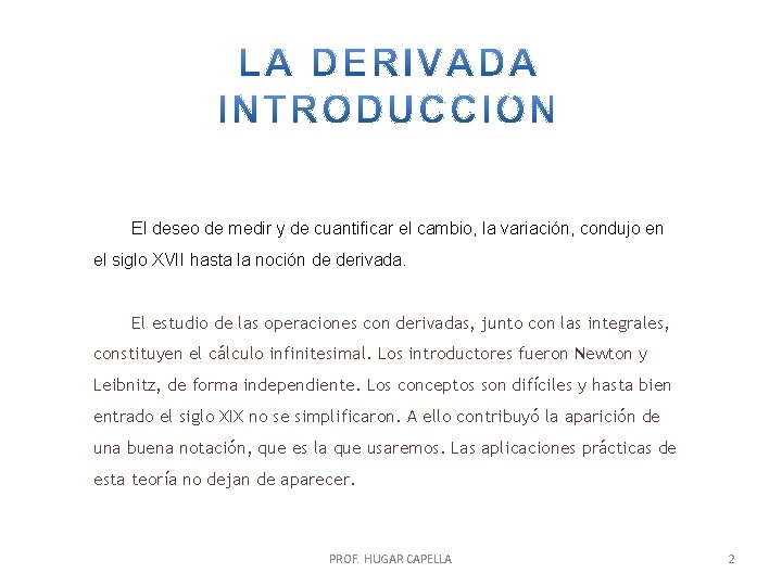 El deseo de medir y de cuantificar el cambio, la variación, condujo en el