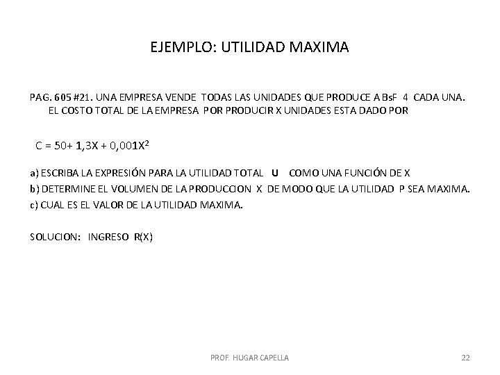 EJEMPLO: UTILIDAD MAXIMA PAG. 605 #21. UNA EMPRESA VENDE TODAS LAS UNIDADES QUE PRODUCE