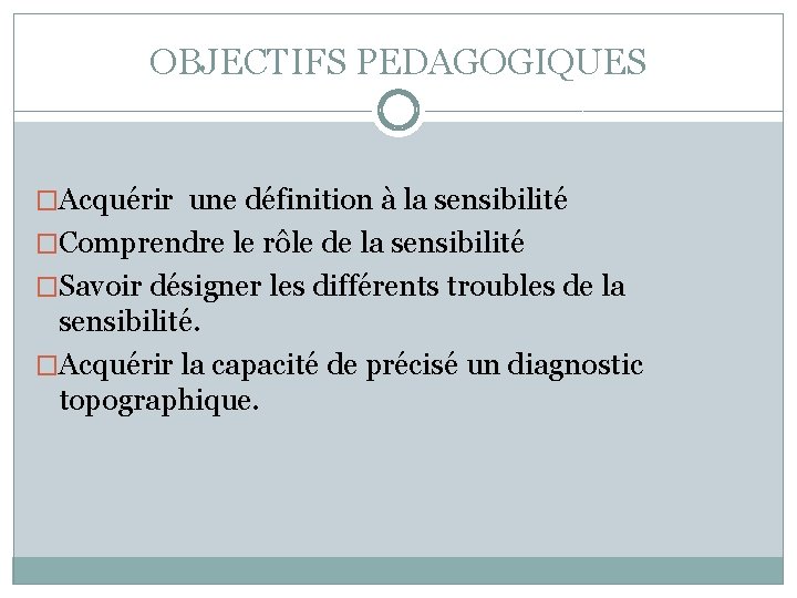 OBJECTIFS PEDAGOGIQUES �Acquérir une définition à la sensibilité �Comprendre le rôle de la sensibilité