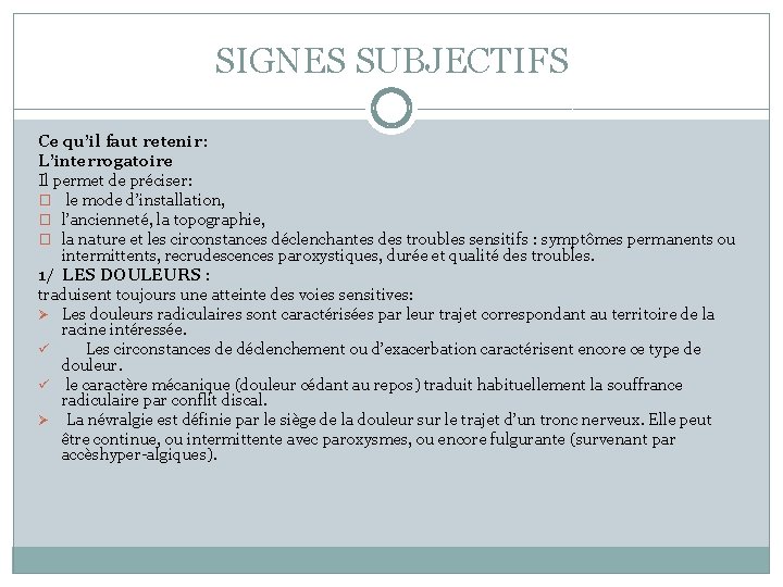 SIGNES SUBJECTIFS Ce qu’il faut retenir: L’interrogatoire Il permet de préciser: � le mode