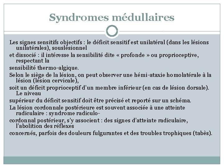 Syndromes médullaires Les signes sensitifs objectifs : le déficit sensitif est unilatéral (dans les