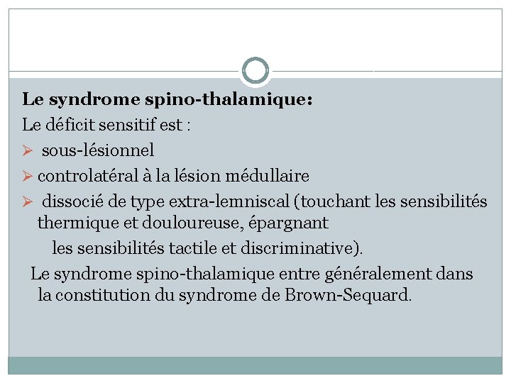 Le syndrome spino-thalamique: Le déficit sensitif est : Ø sous-lésionnel Ø controlatéral à la