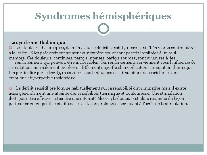 Syndromes hémisphériques Le syndrome thalamique q Les douleurs thalamiques, de même que le déficit