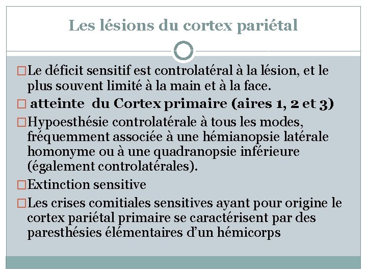 Les lésions du cortex pariétal �Le déficit sensitif est controlatéral à la lésion, et