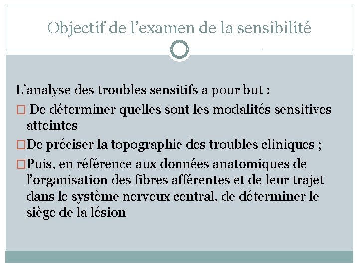 Objectif de l’examen de la sensibilité L’analyse des troubles sensitifs a pour but :