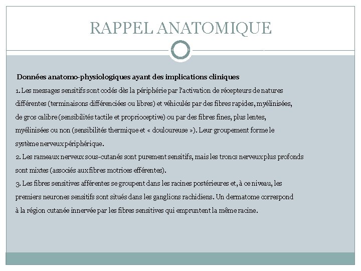 RAPPEL ANATOMIQUE Données anatomo-physiologiques ayant des implications cliniques 1. Les messages sensitifs sont codés