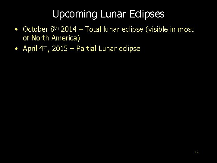 Upcoming Lunar Eclipses • October 8 th 2014 – Total lunar eclipse (visible in