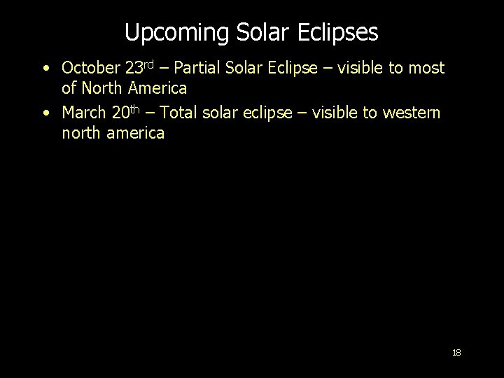 Upcoming Solar Eclipses • October 23 rd – Partial Solar Eclipse – visible to