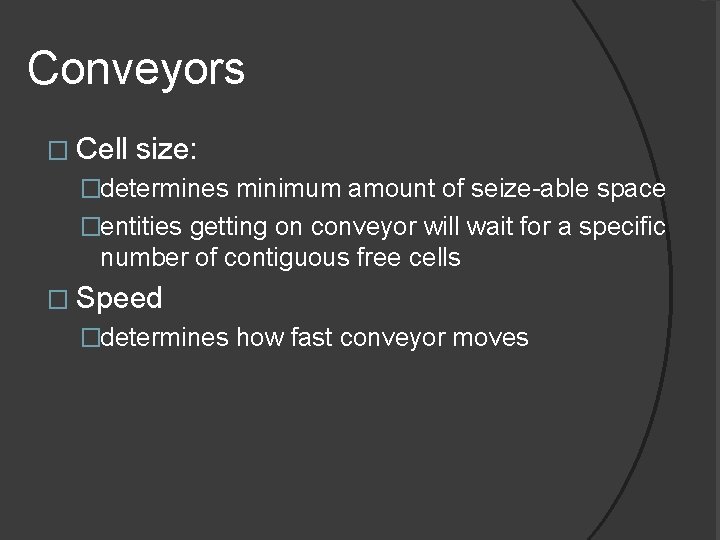 Conveyors � Cell size: �determines minimum amount of seize-able space �entities getting on conveyor