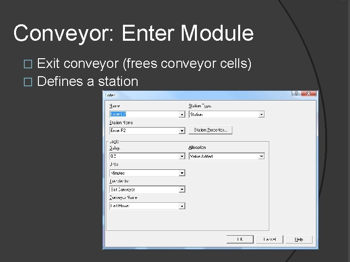Conveyor: Enter Module Exit conveyor (frees conveyor cells) � Defines a station � 