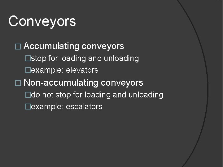 Conveyors � Accumulating conveyors �stop for loading and unloading �example: elevators � Non-accumulating conveyors