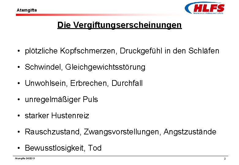 Atemgifte Die Vergiftungserscheinungen • plötzliche Kopfschmerzen, Druckgefühl in den Schläfen • Schwindel, Gleichgewichtsstörung •