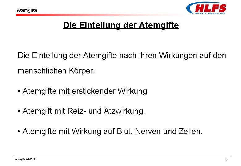 Atemgifte Die Einteilung der Atemgifte nach ihren Wirkungen auf den menschlichen Körper: • Atemgifte