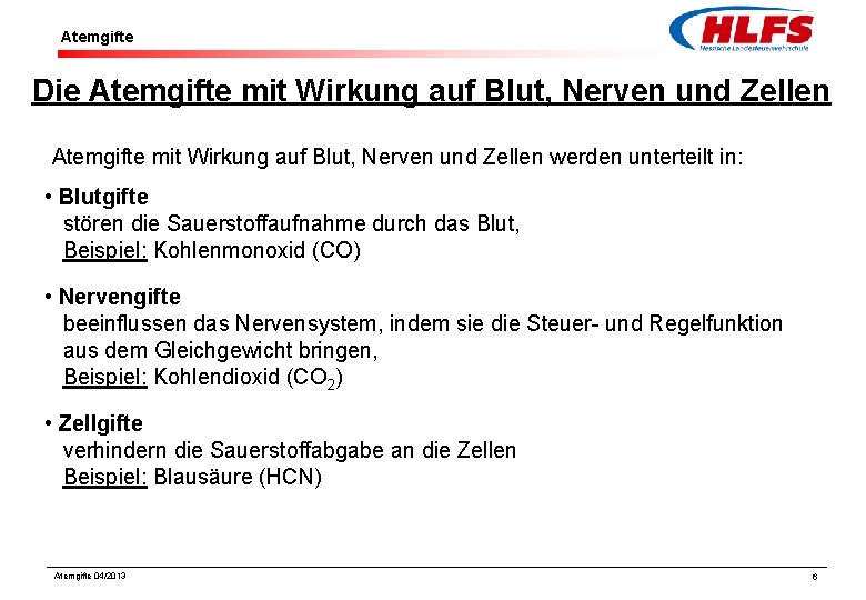 Atemgifte Die Atemgifte mit Wirkung auf Blut, Nerven und Zellen werden unterteilt in: • Atemgifte Die Atemgifte mit Wirkung auf Blut, Nerven und Zellen werden unterteilt in: •
