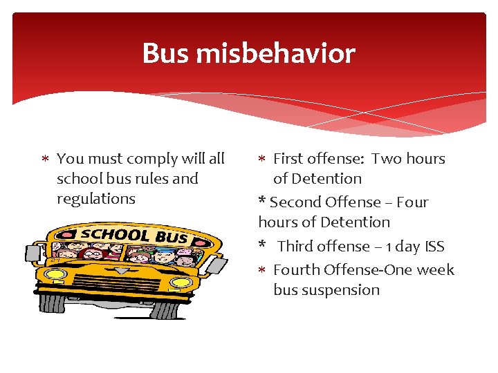 Bus misbehavior You must comply will all school bus rules and regulations First offense: