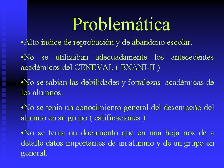 Problemática • Alto índice de reprobación y de abandono escolar. • No se utilizaban