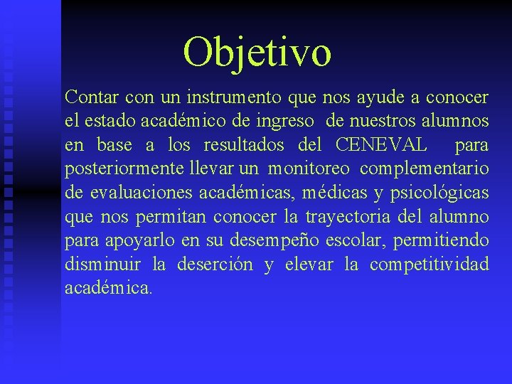 Objetivo Contar con un instrumento que nos ayude a conocer el estado académico de