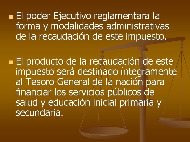 n n El poder Ejecutivo reglamentara la forma y modalidades administrativas de la recaudación