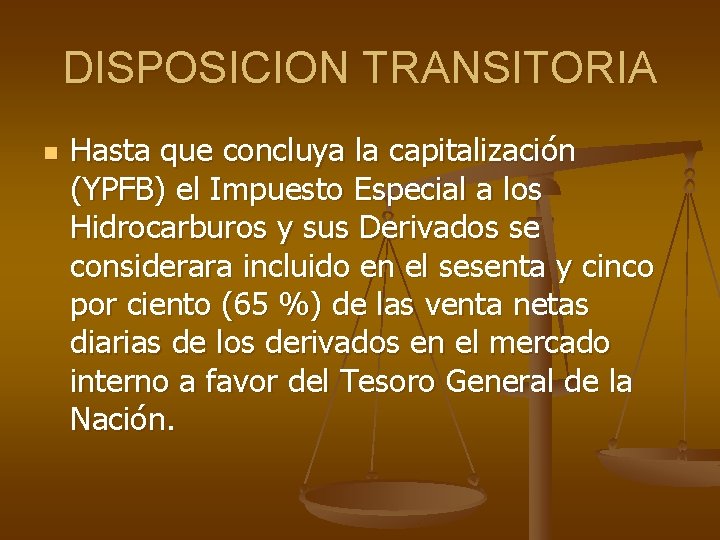 DISPOSICION TRANSITORIA n Hasta que concluya la capitalización (YPFB) el Impuesto Especial a los