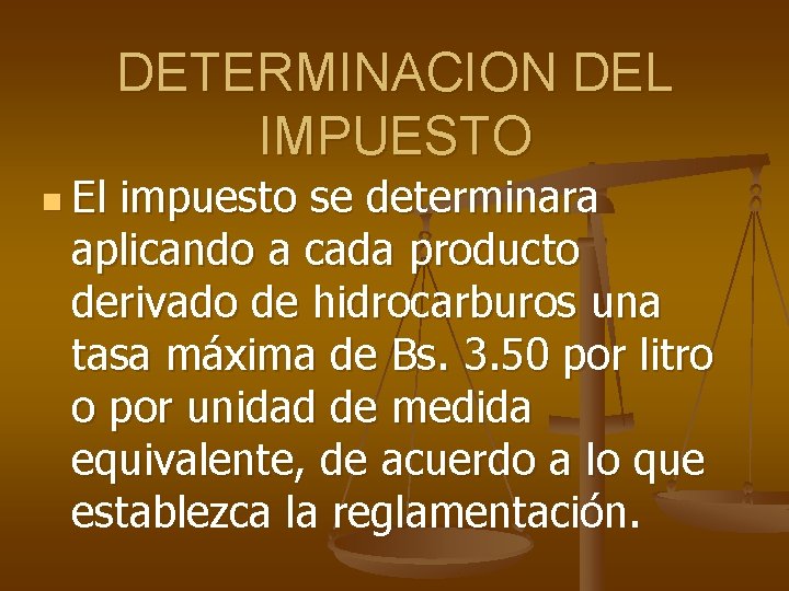 DETERMINACION DEL IMPUESTO n El impuesto se determinara aplicando a cada producto derivado de