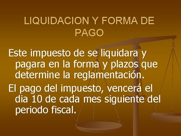 LIQUIDACION Y FORMA DE PAGO Este impuesto de se liquidara y pagara en la