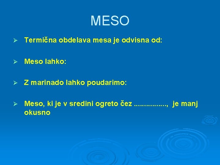 MESO Ø Termična obdelava mesa je odvisna od: Ø Meso lahko: Ø Z marinado