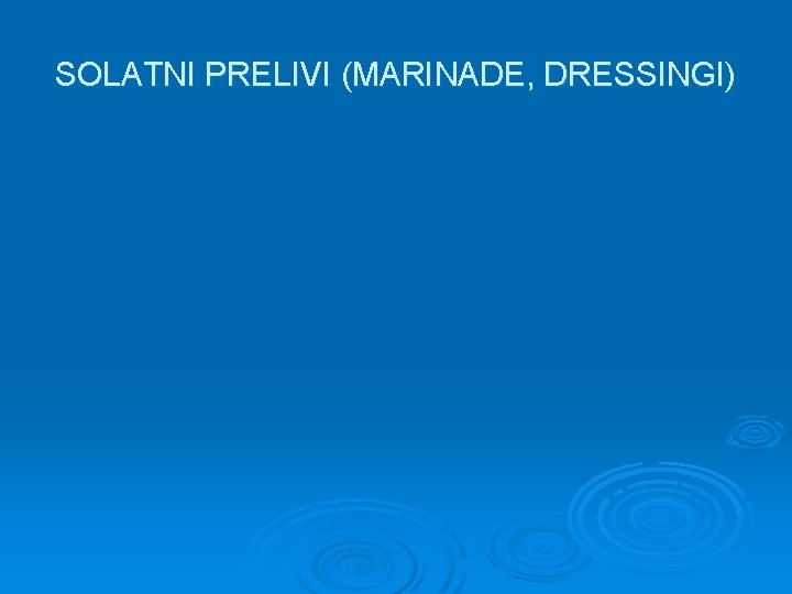 SOLATNI PRELIVI (MARINADE, DRESSINGI) 