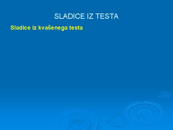 SLADICE IZ TESTA Sladice iz kvašenega testa 