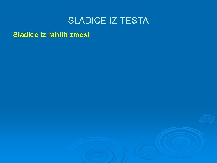 SLADICE IZ TESTA Sladice iz rahlih zmesi 