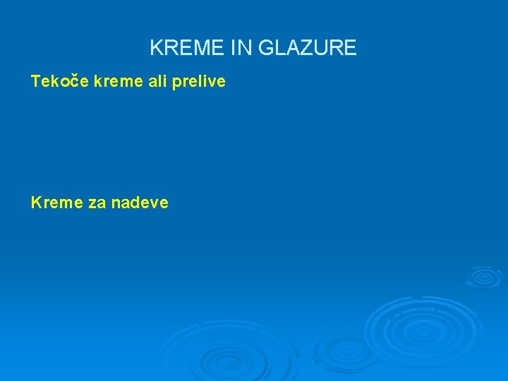 KREME IN GLAZURE Tekoče kreme ali prelive Kreme za nadeve 