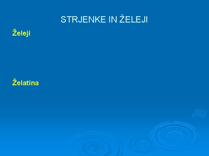 STRJENKE IN ŽELEJI Želeji Želatina 