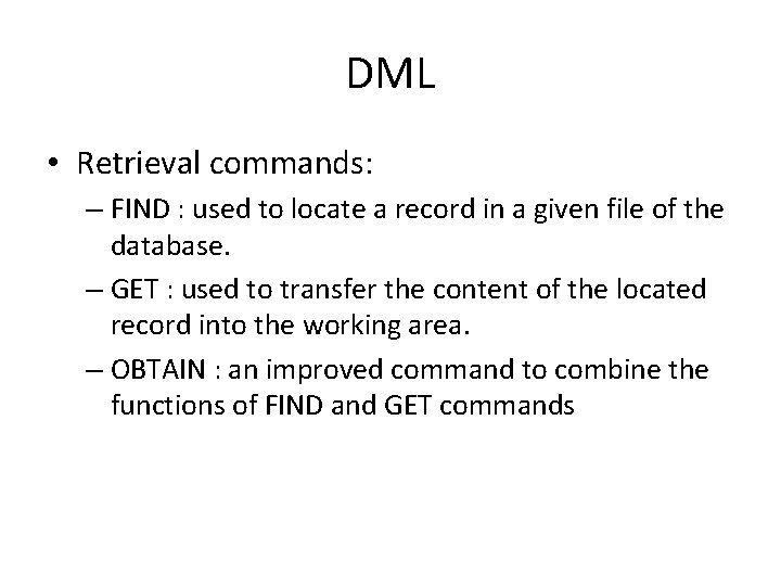 DML • Retrieval commands: – FIND : used to locate a record in a