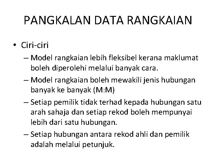PANGKALAN DATA RANGKAIAN • Ciri-ciri – Model rangkaian lebih fleksibel kerana maklumat boleh diperolehi