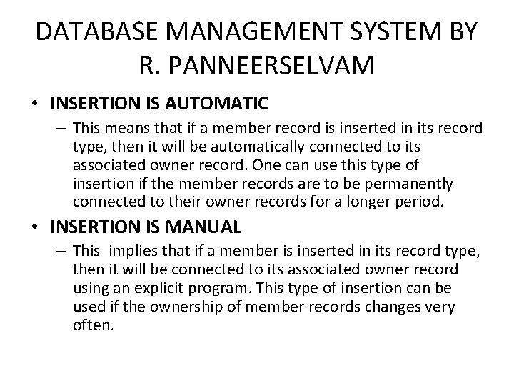 DATABASE MANAGEMENT SYSTEM BY R. PANNEERSELVAM • INSERTION IS AUTOMATIC – This means that