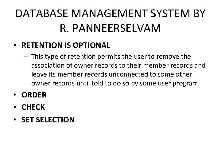DATABASE MANAGEMENT SYSTEM BY R. PANNEERSELVAM • RETENTION IS OPTIONAL – This type of
