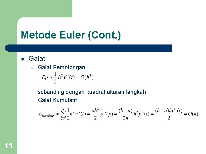 Metode Euler (Cont. ) l 11 Galat – Galat Pemotongan – sebanding dengan kuadrat Metode Euler (Cont. ) l 11 Galat – Galat Pemotongan – sebanding dengan kuadrat