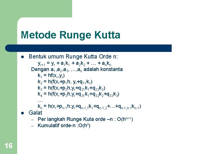 Metode Runge Kutta l Bentuk umum Runge Kutta Orde n: yr+1 = yr + Metode Runge Kutta l Bentuk umum Runge Kutta Orde n: yr+1 = yr +